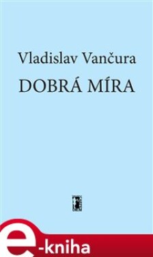 Dobrá míra - Vladislav Vančura e-kniha