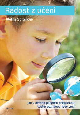 Radost z učení - Jak v dětech podpořit přirozenou touhu poznávat nové věci - Aletha Solterová