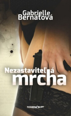 Nezastaviteľná mrcha - Gabrielle Bernátová
