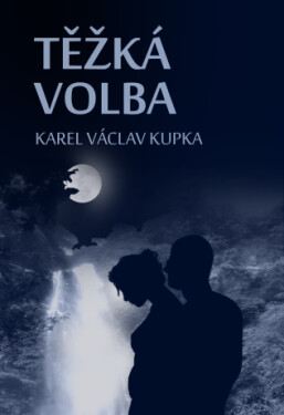 Těžká volba - Karel Václav Kupka - e-kniha