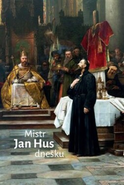 Mistr Jan Hus dnešku Radovan Lovčí,