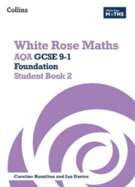 White Rose Maths — AQA GCSE 9-1 Foundation Student Book 2 - Clasper, Jennifer; Connolly, Mary-Kate; Fox Emily; Lansdale-Clegg, James