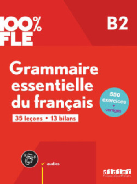 100% FLE Grammaire essentielle du français B2 + didierfle.app - Loiseau Yves