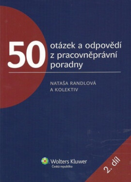 50 otázek a odpovědí z pracovněprávní poradny 2. díl - Nataša Randlová