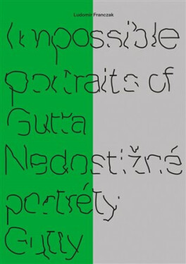 Impossible portraits of Gutta / Nedostižné portréty Gutty - Ludomir Franczak