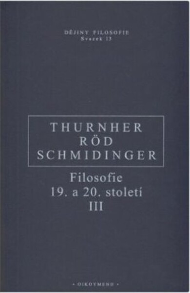 Filosofie 19. a 20. století III. - Wolfgang Röd, Heinrich Schmidinger, Thurnher Rainer