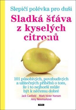 Slepičí polévka pro duši - Sladká šťáva z kyselých citronů - Jack Canfield