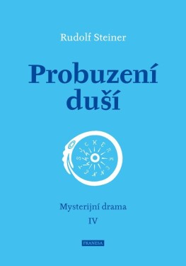 Probuzení duší - Mysterijní drama IV - Rudolf Steiner