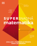 Supersnadná matematika - Základy i pokročilá témata krok za krokem