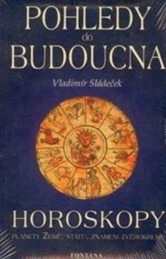 Pohledy do budoucna Horoskopy Vladimír Sládeček