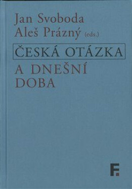 Česká otázka a dnešní doba - Jan Svoboda, Aleš Prázný