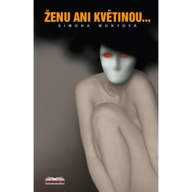 Ženu ani květinou ... - Simona Monyová