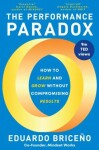 The Performance Paradox: How to Learn and Grow Without Compromising Results - Eduardo Briceno