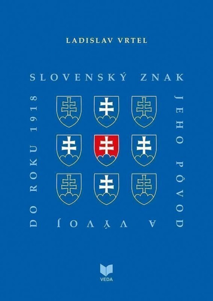 Slovenský znak, jeho pôvod a vývoj do roku 1918 (slovensky) - Ladislav Vrteľ