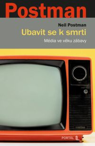 Ubavit se k smrti - Média ve věku zábavy - Neil Postman