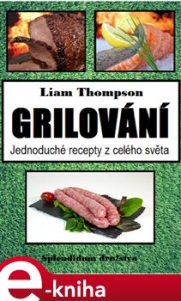 Grilování. Jednoduché recepty z celého světa - Liam Thompson e-kniha