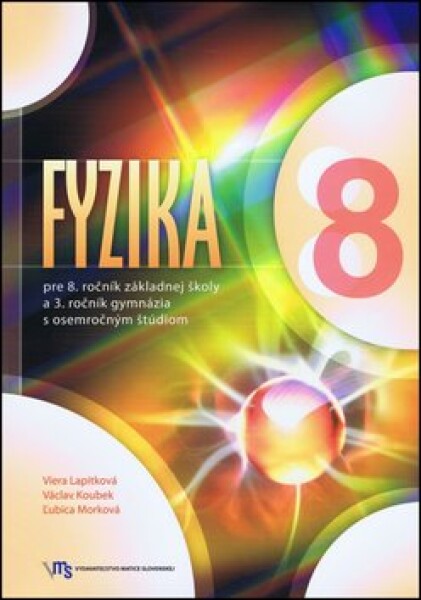 Fyzika pre 8. ročník základnej školy a 3. ročník gymnázia s osemročným štúdiom - Viera Lapitková; Václav Koubek; Ľubica Morková