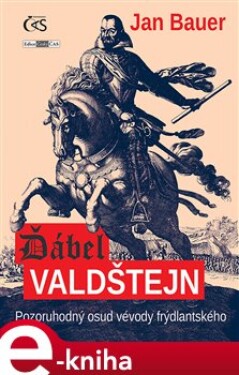 Ďábel Valdštejn. Pozoruhodný osud vévody frýdlantského - Jan Bauer e-kniha