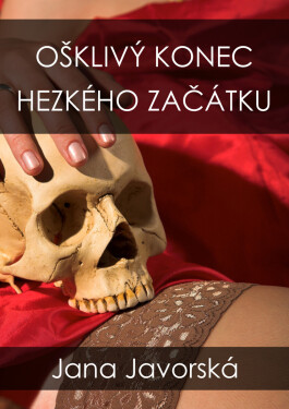 Ošklivý konec hezkého začátku - Jana Javorská