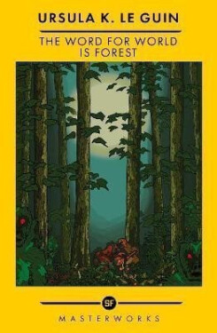The Word for World is Forest: The Best of the SF Masterworks - Ursula K. Le Guin