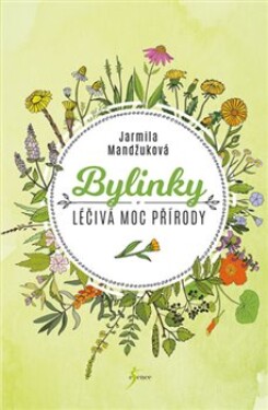 Bylinky Léčivá moc přírody Jarmila Mandžuková