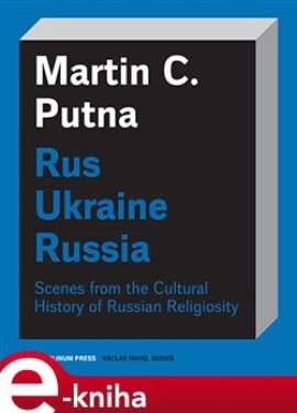 Rus - Ukraine - Russia - Martin C. Putna