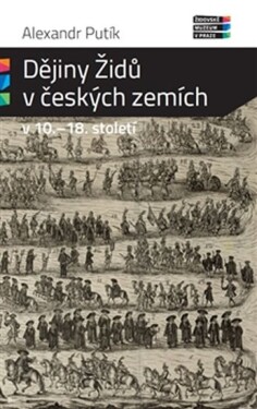 Dějiny Židů českých zemích 10. 18. století Alexandr Putík