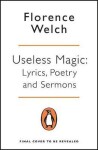 Useless Magic : Lyrics, Poetry and Sermons - Florence Welch