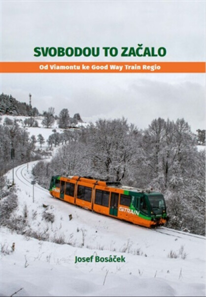 Svobodou to začalo - Od Viamontu ke Good Way Train Regio - Josef Bosáček