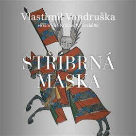 Stříbrná maska - Hříšní lidé Království českého - CDmp3 (Čte Martin Zahálka) - Vlastimil Vondruška