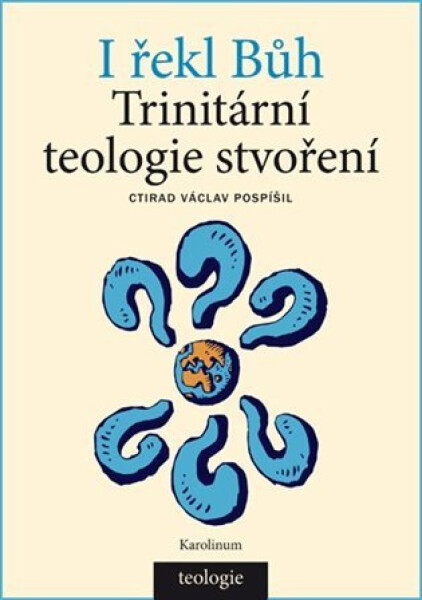 I řekl Bůh - Trinitární teologie stvoření - Ctirad Václav Pospíšil