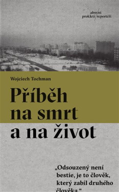 Příběh na smrt a na život - Wojciech Tochman