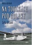 Na toulkách pod oblaky 1 - Léta létání - Oldřich Kuchař