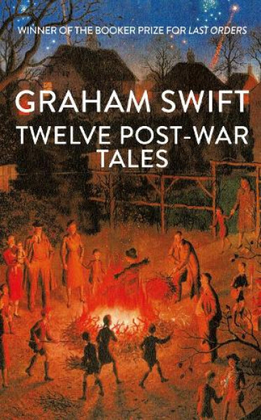Twelve Post-War Tales - Graham Swift