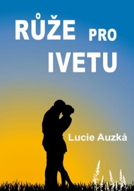 Růže pro Ivetu - Lucie Auzká - e-kniha