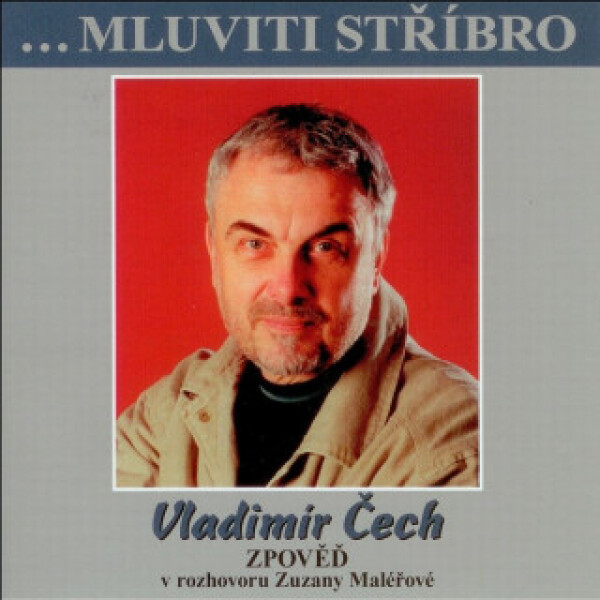 ...Mluviti stříbro - Vladimír Čech - zpověď - audiokniha