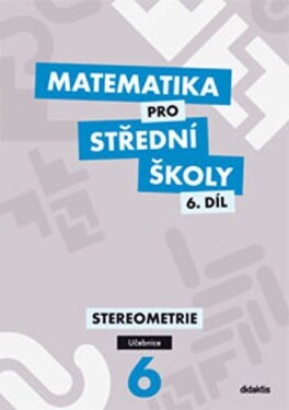 Matematika pro SŠ 6.díl - Učebnice/Stereometrie - J. Vondra