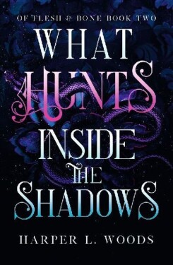 What Hunts Inside the Shadows: (Of Flesh and Bone Book 2) - Harper L. Woods
