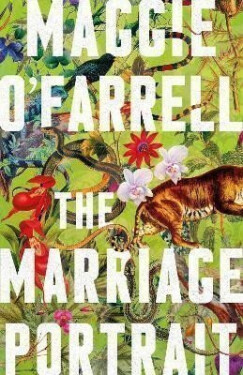 The Marriage Portrait: the instant Sunday Times bestseller, now a Reese´s Bookclub December Pick, 1. vydání - Maggie O'Farrellová