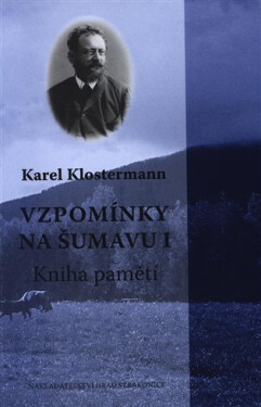 Vzpomínky na Šumavu - Kniha pamětí - Karel Klostermann