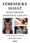 Lymfatická masáž seitai shiatsu, baňkování a kua-ša - Praktiky pro zdravý imunitní systém - Richard Gold