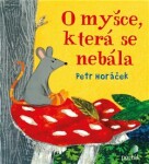 Myšce, která se nebála Petr Horáček