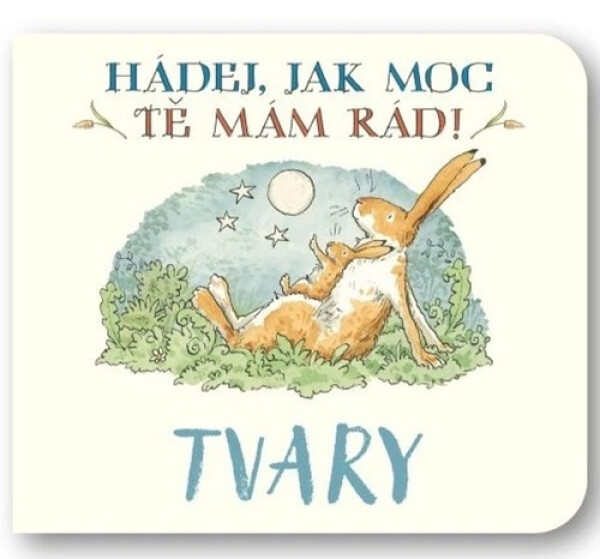 Tvary Hádej, jak moc tě mám rád! - Sam McBratney; Anita Jeram