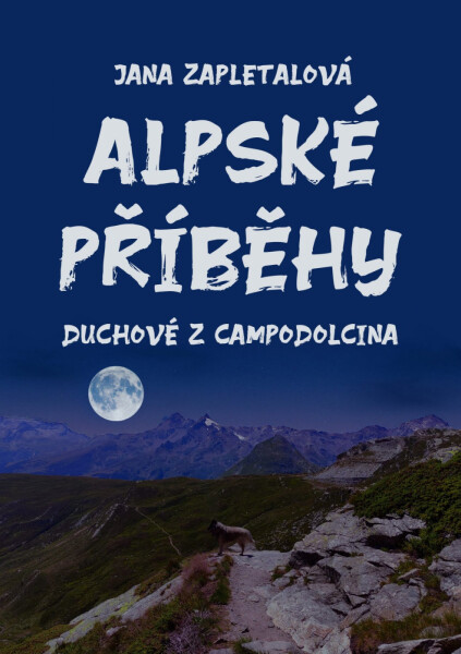 Alpské příběhy aneb Duchové z Campodolcina - Jana Zapletalová
