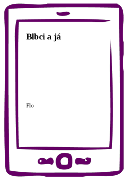 Blbci a já - Flo