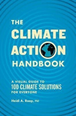 The Climate Action Handbook: Visual Guide to 100 Climate Solutions for Everyone Heidi Roop