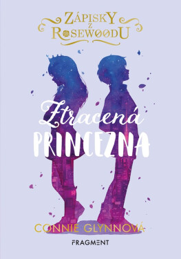 Zápisky z Rosewoodu – Ztracená princezna, 1. vydání - Connie Glynn