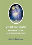 Využij svůj krátký pozemský čas pro krásnou nekonečnost Gisela Weidner