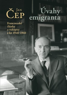 Úvahy emigranta - Francouzské články a rukopisy z let 1948–1960 - Jan Čep