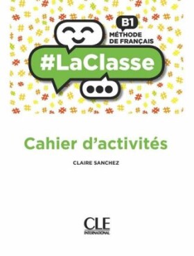 LaClasse B1: Cahier d´activités - Sanchez, Claire